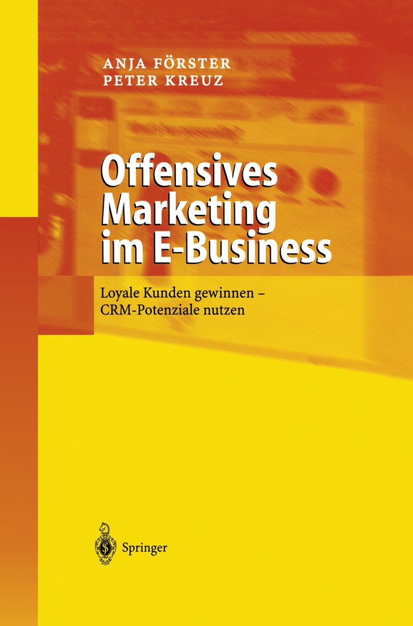 Titlebook: Offensives Marketing im E-Business; Loyale Kunden gewinn Anja Förster,Peter Kreuz Book 2002 Springer-Verlag Berlin Heidelberg 2002 Business Titlebook: Offensives Marketing im E-Business; Loyale Kunden gewinn Anja Förster,Peter Kreuz Book 2002 Springer-Verlag Berlin Heidelberg 2002 Business