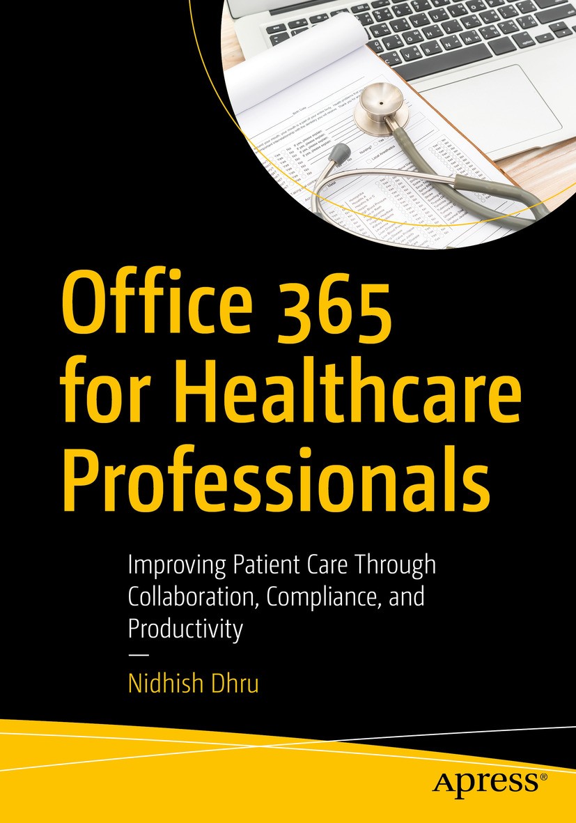 Titlebook: Office 365 for Healthcare Professionals; Improving Patient Ca Nidhish Dhru Book 2018 Nidhish Dhru 2018 Office 365.Office 365 in Healthcare Titlebook: Office 365 for Healthcare Professionals; Improving Patient Ca Nidhish Dhru Book 2018 Nidhish Dhru 2018 Office 365.Office 365 in Healthcare