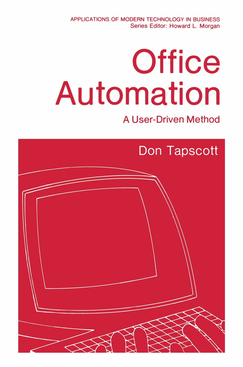 Titlebook: Office Automation; A User-Driven Method Don Tapscott Book 1982 Springer Science+Business Media New York 1982 Accounting.Area.Counting.Proce Titlebook: Office Automation; A User-Driven Method Don Tapscott Book 1982 Springer Science+Business Media New York 1982 Accounting.Area.Counting.Proce