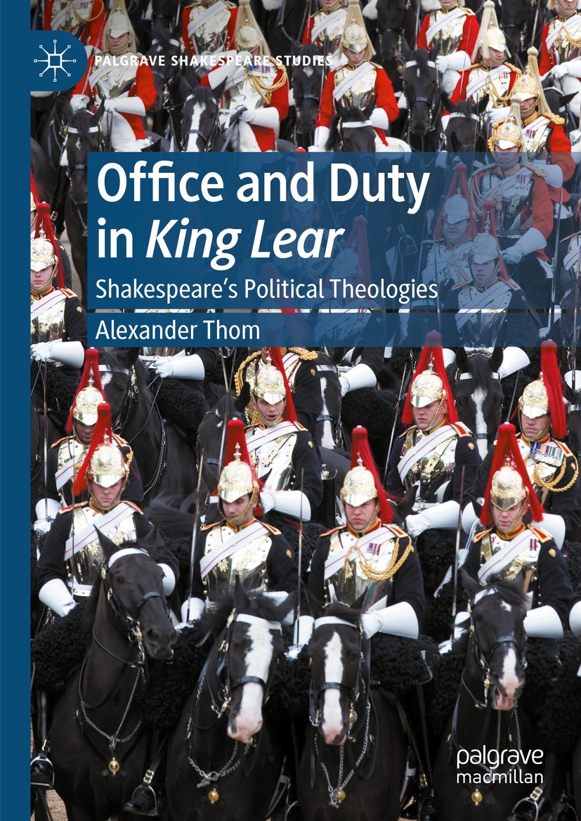 Titlebook: Office and Duty in King Lear; Shakespeare’s Politi Alexander Thom Book 2024 The Editor(s) (if applicable) and The Author(s), under exclusiv Titlebook: Office and Duty in King Lear; Shakespeare’s Politi Alexander Thom Book 2024 The Editor(s) (if applicable) and The Author(s), under exclusiv