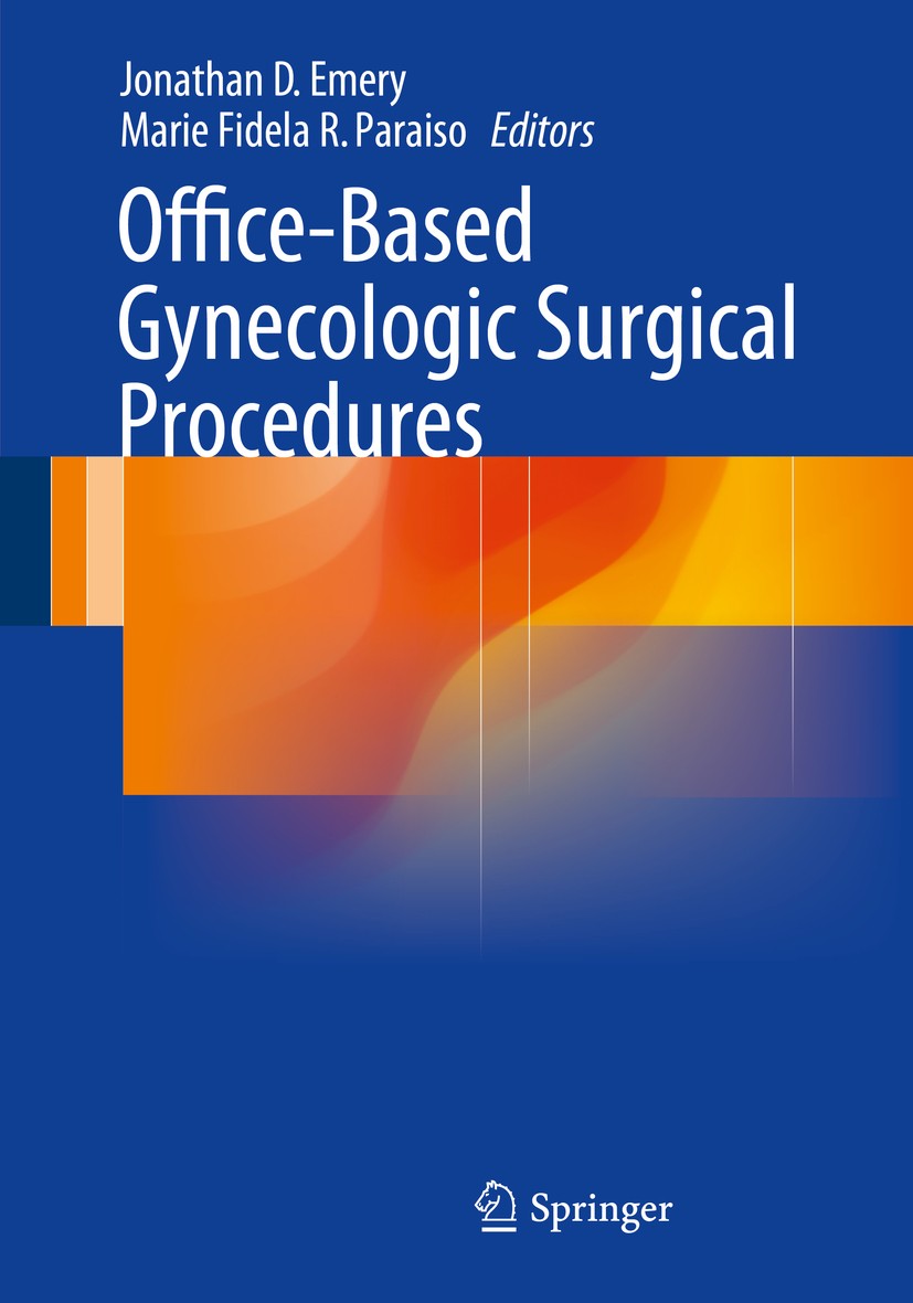 Titlebook: Office-Based Gynecologic Surgical Procedures; Jonathan D. Emery,Marie Fidela R. Paraiso Book 2015 Springer Science+Business Media New York Titlebook: Office-Based Gynecologic Surgical Procedures; Jonathan D. Emery,Marie Fidela R. Paraiso Book 2015 Springer Science+Business Media New York