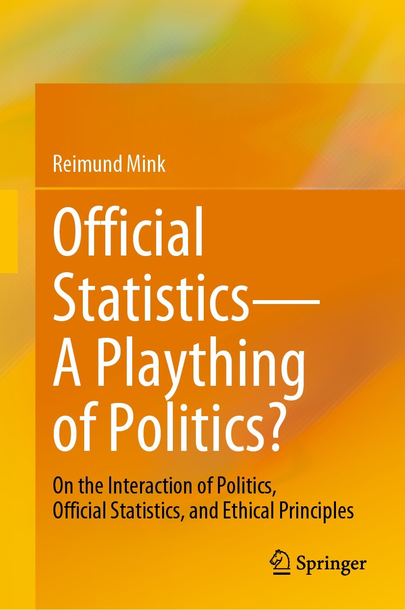 Titlebook: Official Statistics—A Plaything of Politics?; On the Interaction o Reimund Mink Book 2022 The Editor(s) (if applicable) and The Author(s), Titlebook: Official Statistics—A Plaything of Politics?; On the Interaction o Reimund Mink Book 2022 The Editor(s) (if applicable) and The Author(s),