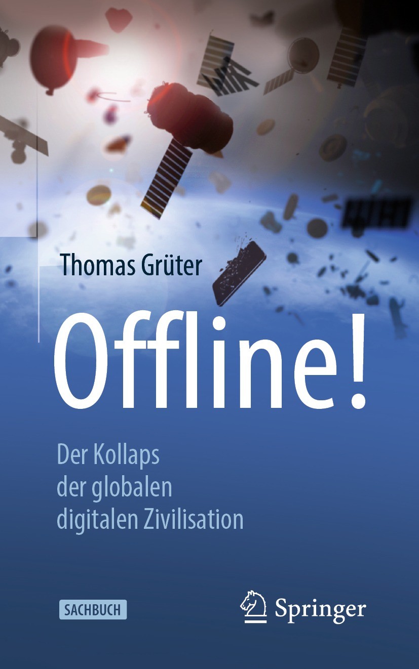 Titlebook: Offline!; Der Kollaps der glob Thomas Grüter Book 2021Latest edition Springer-Verlag GmbH Deutschland, ein Teil von Springer Nature 2021 Ch Titlebook: Offline!; Der Kollaps der glob Thomas Grüter Book 2021Latest edition Springer-Verlag GmbH Deutschland, ein Teil von Springer Nature 2021 Ch