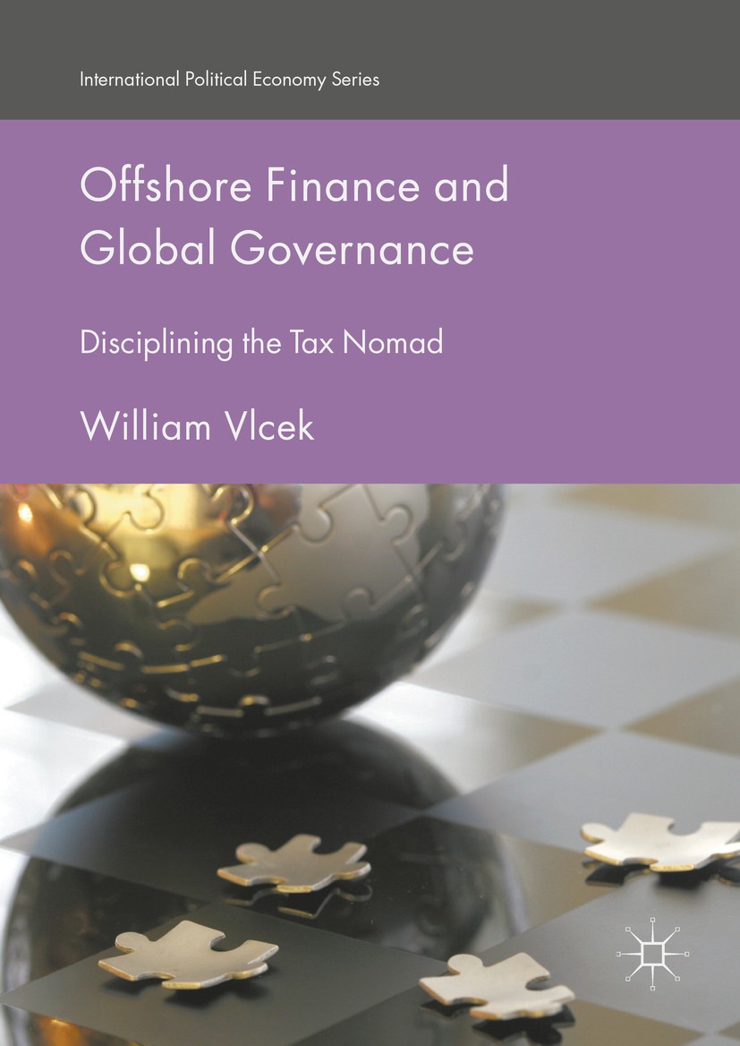 Titlebook: Offshore Finance and Global Governance; Disciplining the Tax William Vlcek Book 2017 The Editor(s) (if applicable) and The Author(s) 2017 T Titlebook: Offshore Finance and Global Governance; Disciplining the Tax William Vlcek Book 2017 The Editor(s) (if applicable) and The Author(s) 2017 T