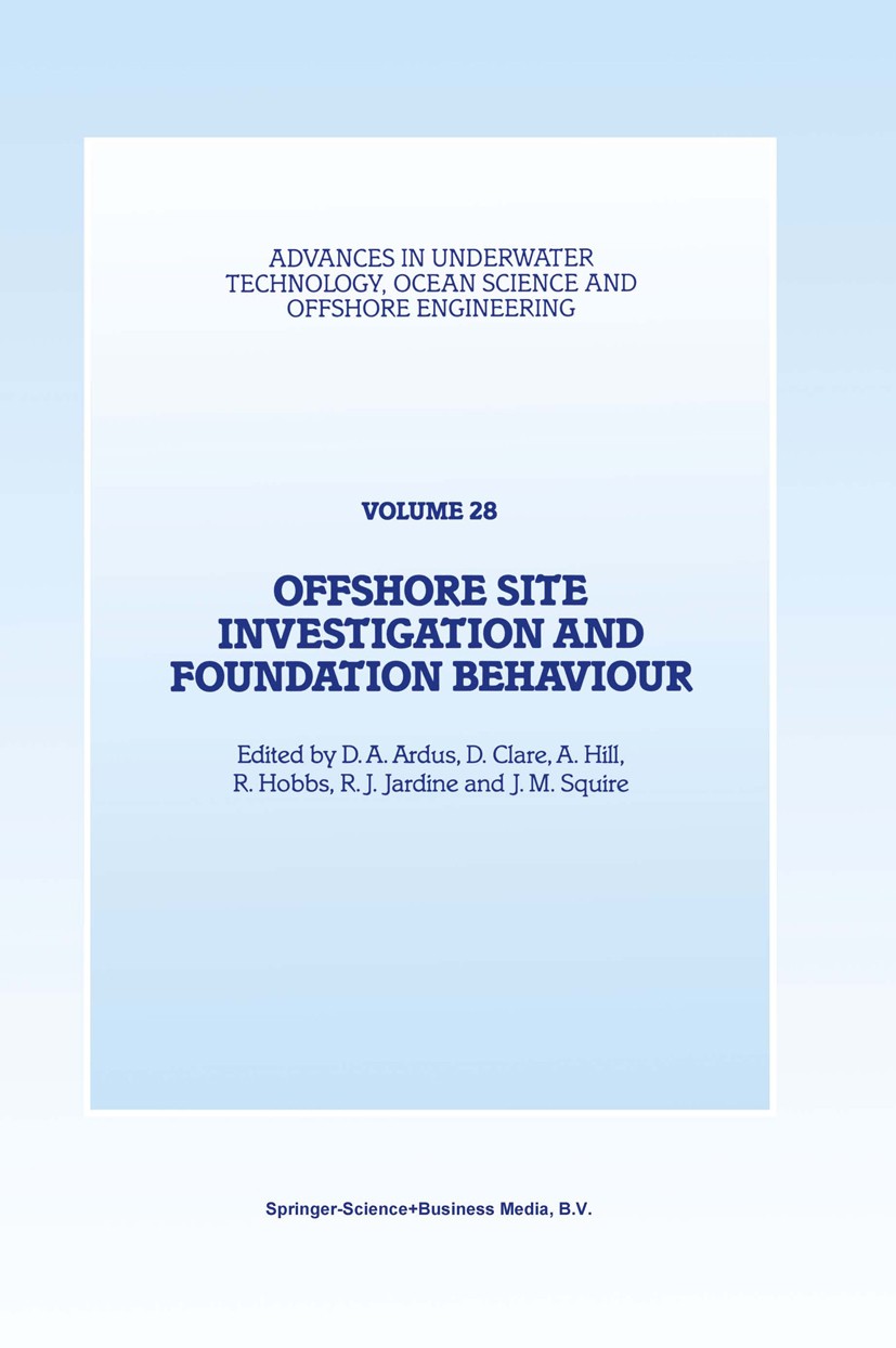 Titlebook: Offshore Site Investigation and Foundation Behaviour; Papers presented at D. A. Ardus,D. Clare,J. M. Squire Book 1993 Springer Science+Bus Titlebook: Offshore Site Investigation and Foundation Behaviour; Papers presented at D. A. Ardus,D. Clare,J. M. Squire Book 1993 Springer Science+Bus