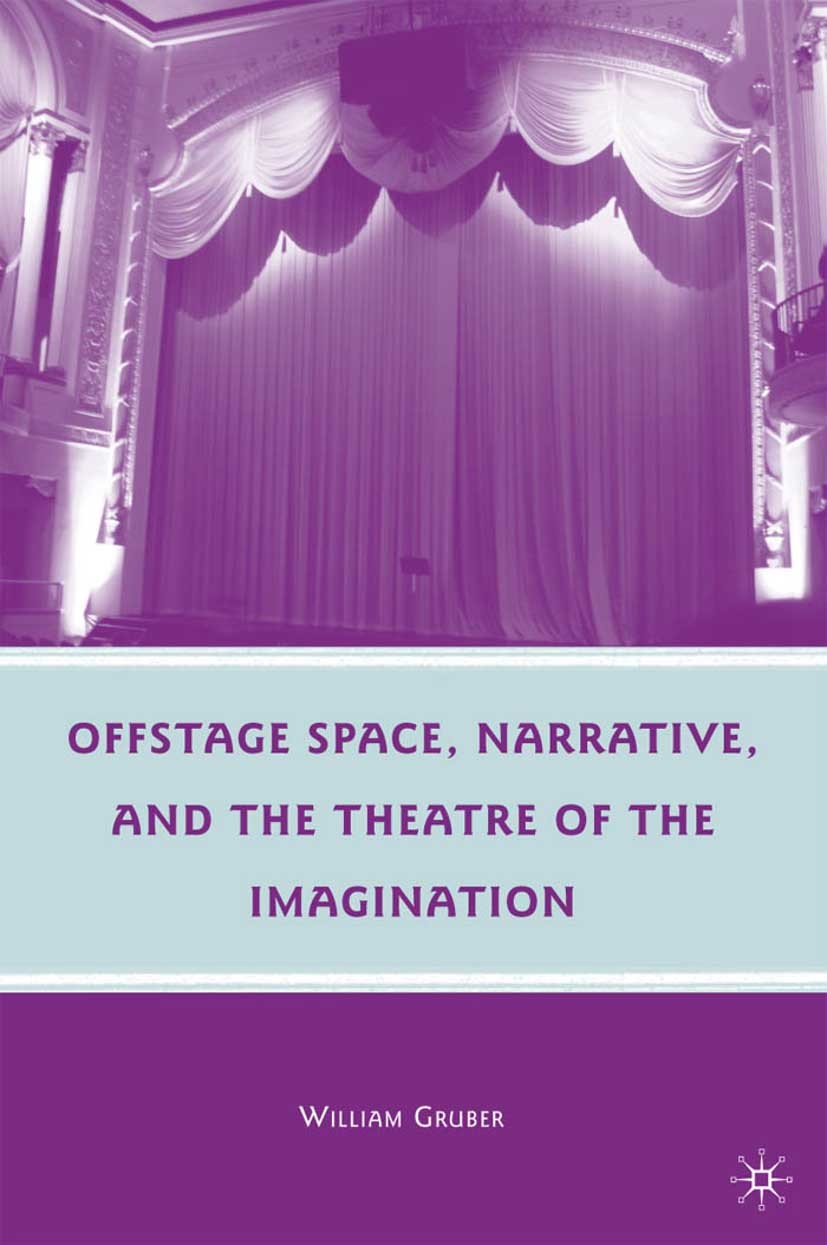 Titlebook: Offstage Space, Narrative, and the Theatre of the Imagination; William Gruber Book 2010 William Gruber 2010 imagination.play.space.stage.t Titlebook: Offstage Space, Narrative, and the Theatre of the Imagination; William Gruber Book 2010 William Gruber 2010 imagination.play.space.stage.t