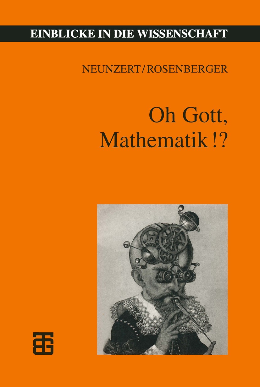 Titlebook: Oh Gott, Mathematik!?; Helmut Neunzert,Bernd Rosenberger Textbook 1997Latest edition B. G. Teubner Verlagsgesellschaft Leipzig 1997 Einbli Titlebook: Oh Gott, Mathematik!?; Helmut Neunzert,Bernd Rosenberger Textbook 1997Latest edition B. G. Teubner Verlagsgesellschaft Leipzig 1997 Einbli