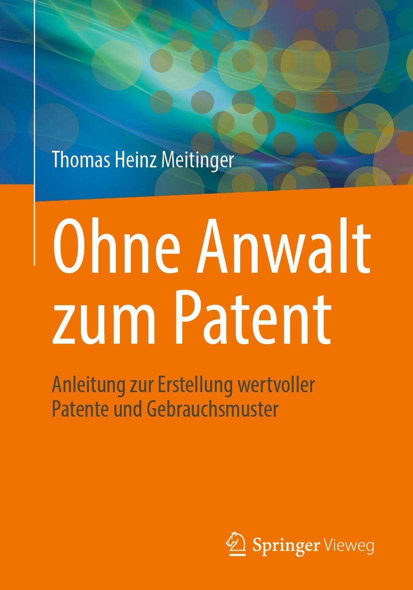 Titlebook: Ohne Anwalt zum Patent; Anleitung zur Erstel Thomas Heinz Meitinger Book 2021 Der/die Herausgeber bzw. der/die Autor(en), exklusiv lizenzie Titlebook: Ohne Anwalt zum Patent; Anleitung zur Erstel Thomas Heinz Meitinger Book 2021 Der/die Herausgeber bzw. der/die Autor(en), exklusiv lizenzie