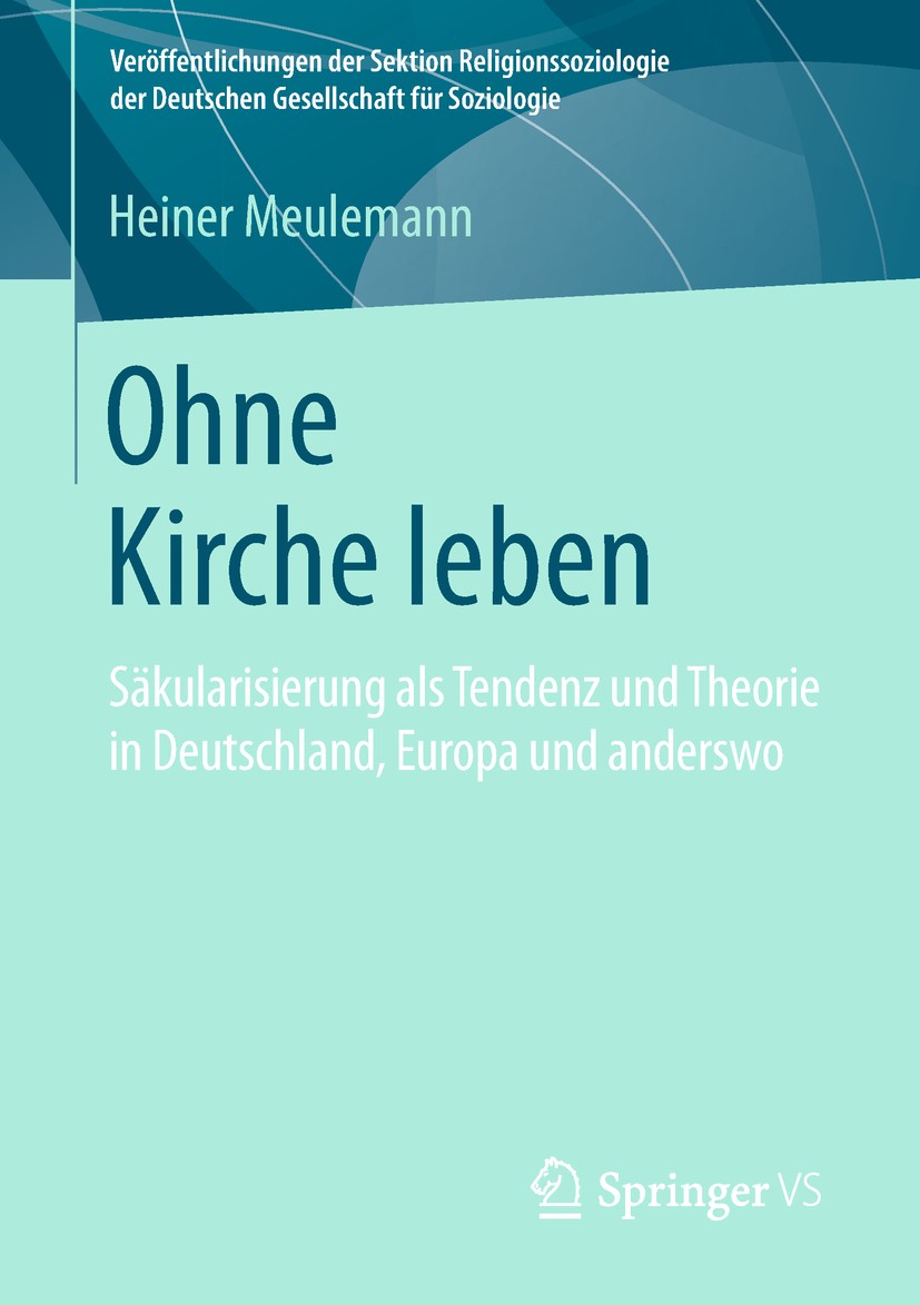 Titlebook: Ohne Kirche leben; Säkularisierung als Heiner Meulemann Book 2019 Springer Fachmedien Wiesbaden GmbH, ein Teil von Springer Nature 2019 Re Titlebook: Ohne Kirche leben; Säkularisierung als Heiner Meulemann Book 2019 Springer Fachmedien Wiesbaden GmbH, ein Teil von Springer Nature 2019 Re