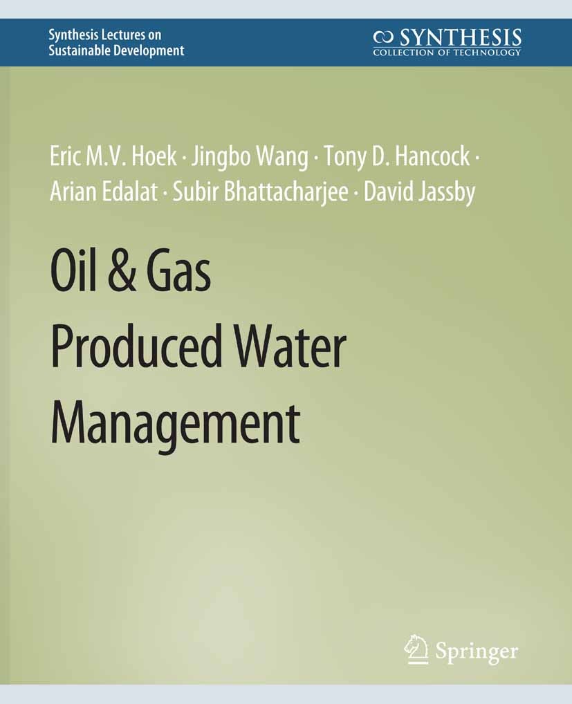 Titlebook: Oil & Gas Produced Water Management; Eric M. V. Hoek,Jingbo Wang,David Jassby Book 2021 Springer Nature Switzerland AG 2021 Titlebook: Oil & Gas Produced Water Management; Eric M. V. Hoek,Jingbo Wang,David Jassby Book 2021 Springer Nature Switzerland AG 2021