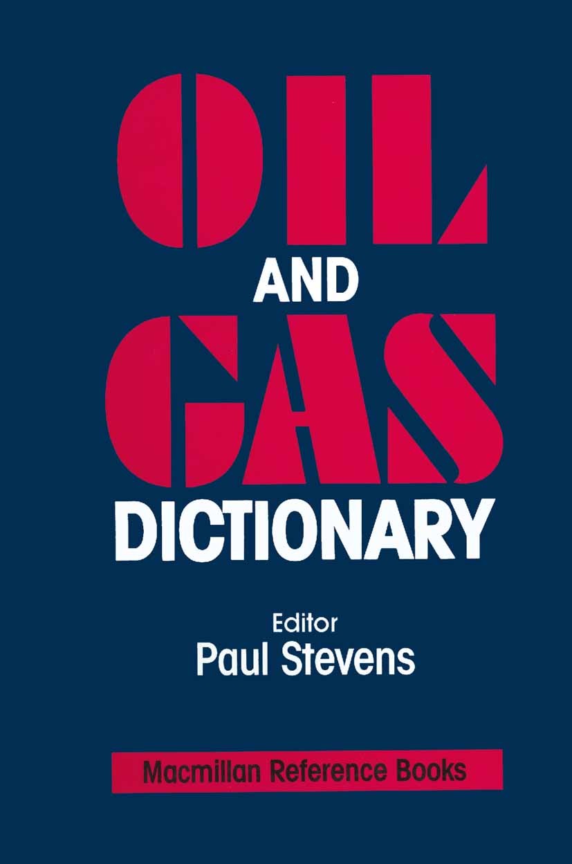 Titlebook: Oil and Gas Dictionary; An Encyclopedic Dict Paul Stevens Book 1988 Palgrave Macmillan, a division of Macmillan Publishers Limited 1988 Are Titlebook: Oil and Gas Dictionary; An Encyclopedic Dict Paul Stevens Book 1988 Palgrave Macmillan, a division of Macmillan Publishers Limited 1988 Are