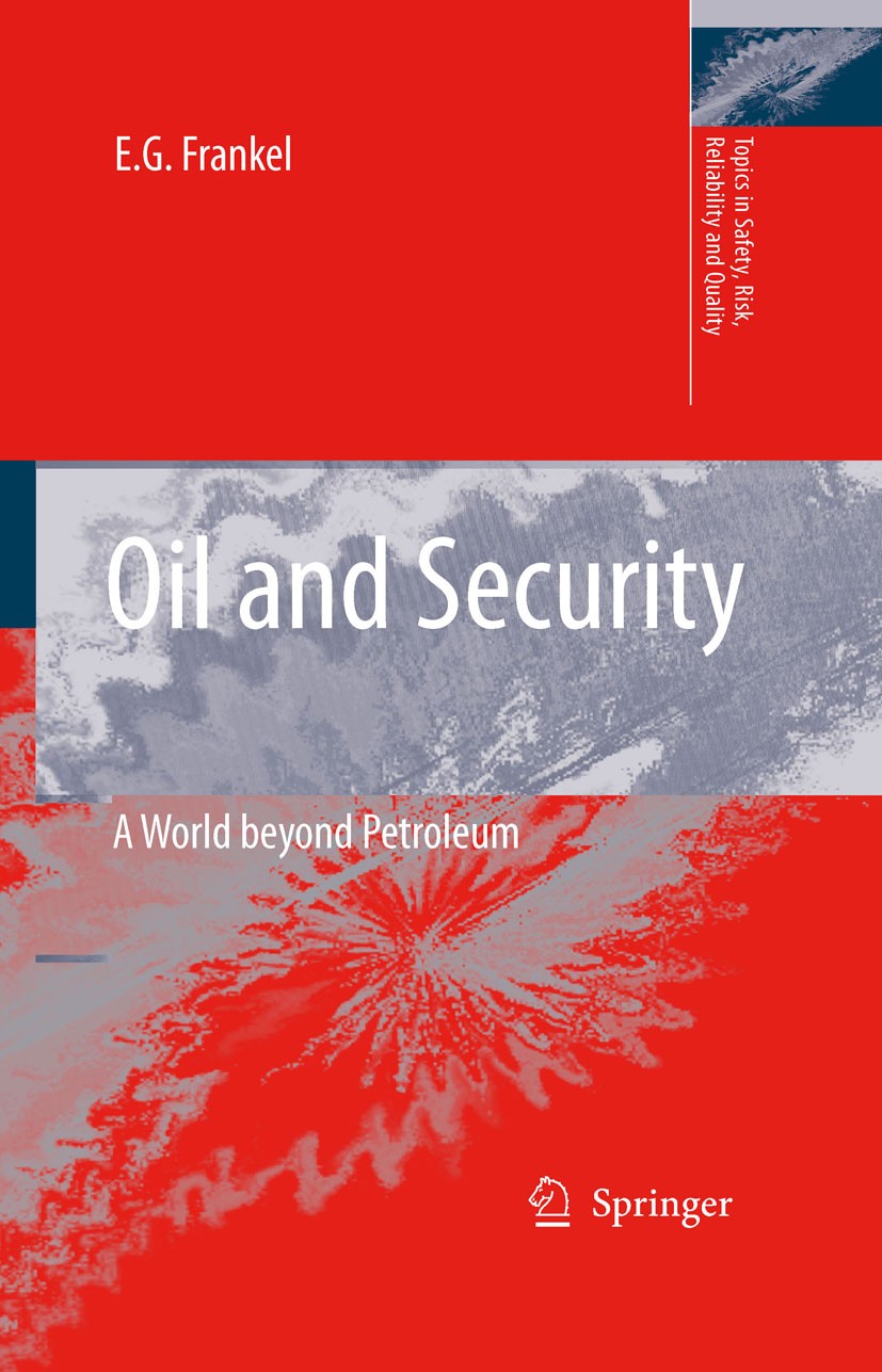 Titlebook: Oil and Security; A World beyond Petro Ernst Gabriel Frankel Book 2007 Springer Science+Business Media B.V. 2007 Energy efficiency.European Titlebook: Oil and Security; A World beyond Petro Ernst Gabriel Frankel Book 2007 Springer Science+Business Media B.V. 2007 Energy efficiency.European