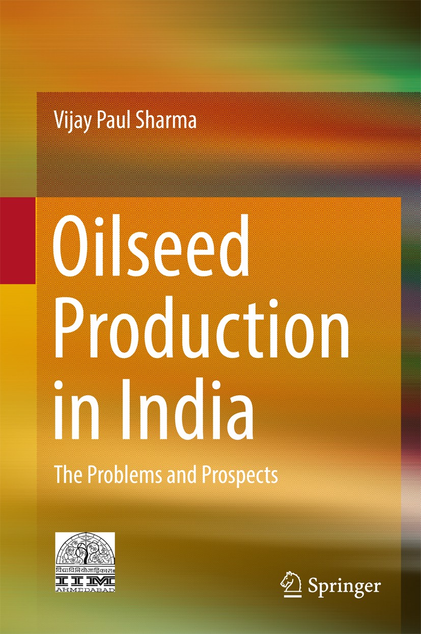Titlebook: Oilseed Production in India; The Problems and Pro Vijay Paul Sharma Book 2017 Centre for Management in Agriculture (CMA), Indian Institute Titlebook: Oilseed Production in India; The Problems and Pro Vijay Paul Sharma Book 2017 Centre for Management in Agriculture (CMA), Indian Institute