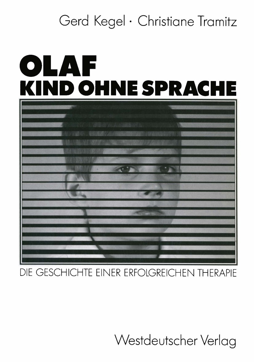 Titlebook: Olaf — Kind ohne Sprache; Die Geschichte einer Gerd Kegel,Christiane Tramitz Textbook 1991 Springer Fachmedien Wiesbaden 1991 Alter.Artikul Titlebook: Olaf — Kind ohne Sprache; Die Geschichte einer Gerd Kegel,Christiane Tramitz Textbook 1991 Springer Fachmedien Wiesbaden 1991 Alter.Artikul