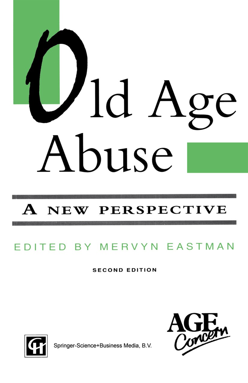 Titlebook: Old Age Abuse; A new perspective Mervyn Eastman Book 1994 Springer Science+Business Media Dordrecht 1994 assessment.children.diagnosis.gend Titlebook: Old Age Abuse; A new perspective Mervyn Eastman Book 1994 Springer Science+Business Media Dordrecht 1994 assessment.children.diagnosis.gend