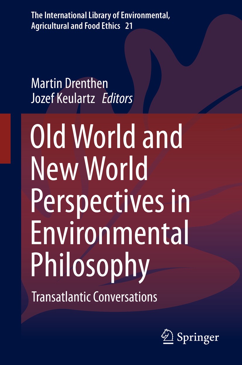 Titlebook: Old World and New World Perspectives in Environmental Philosophy; Transatlantic Conver Martin Drenthen,Jozef Keulartz Book 2014 Springer In Titlebook: Old World and New World Perspectives in Environmental Philosophy; Transatlantic Conver Martin Drenthen,Jozef Keulartz Book 2014 Springer In