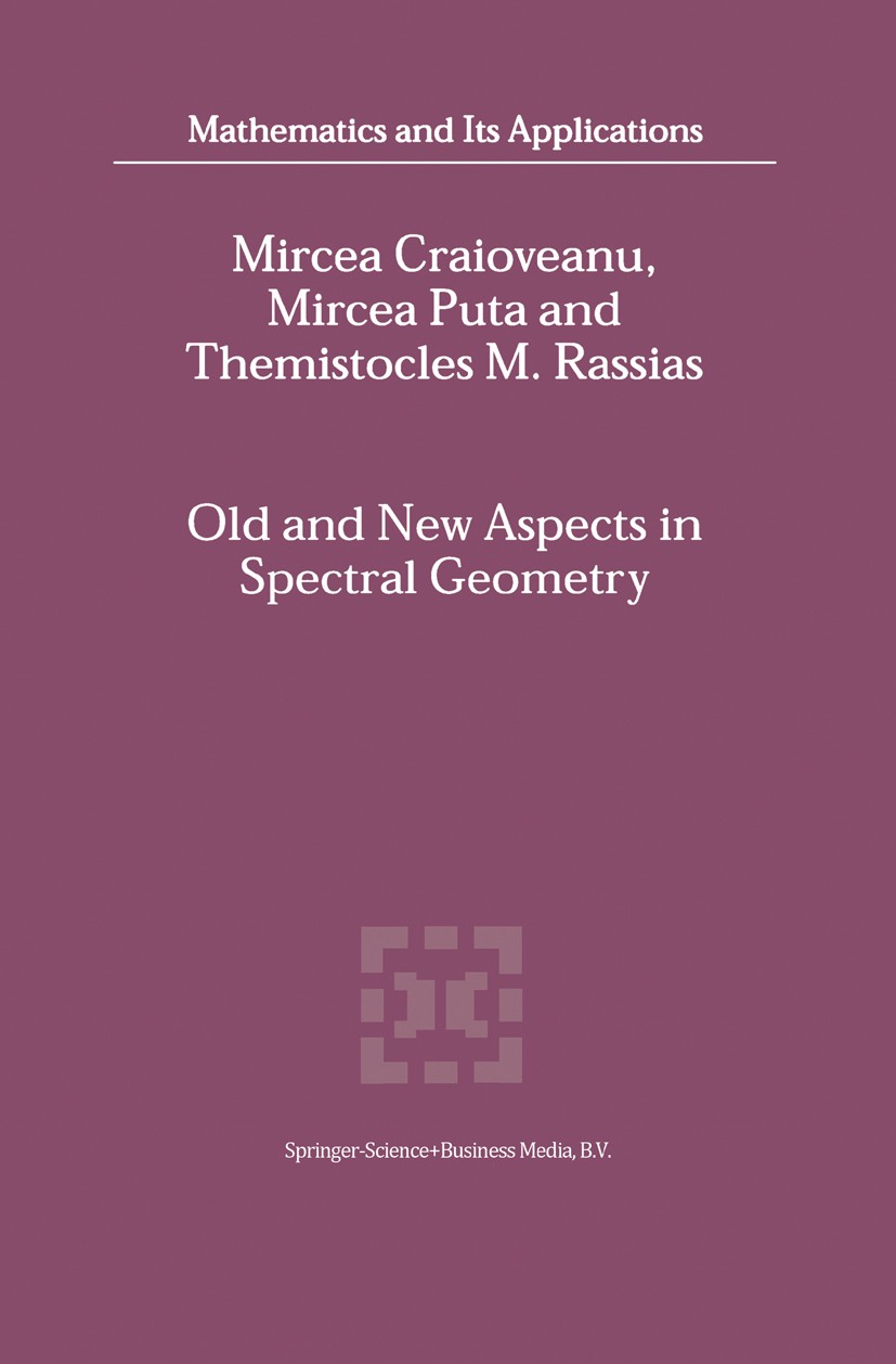 Titlebook: Old and New Aspects in Spectral Geometry; Mircea Craioveanu,Mircea Puta,Themistocles M. Rass Book 2001 Springer Science+Business Media B.V Titlebook: Old and New Aspects in Spectral Geometry; Mircea Craioveanu,Mircea Puta,Themistocles M. Rass Book 2001 Springer Science+Business Media B.V