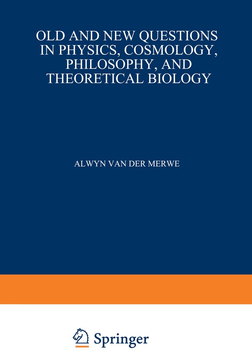 Titlebook: Old and New Questions in Physics, Cosmology, Philosophy, and Theoretical Biology; Essays in Honor of W Alwyn Merwe Book 1983 Springer Scien Titlebook: Old and New Questions in Physics, Cosmology, Philosophy, and Theoretical Biology; Essays in Honor of W Alwyn Merwe Book 1983 Springer Scien