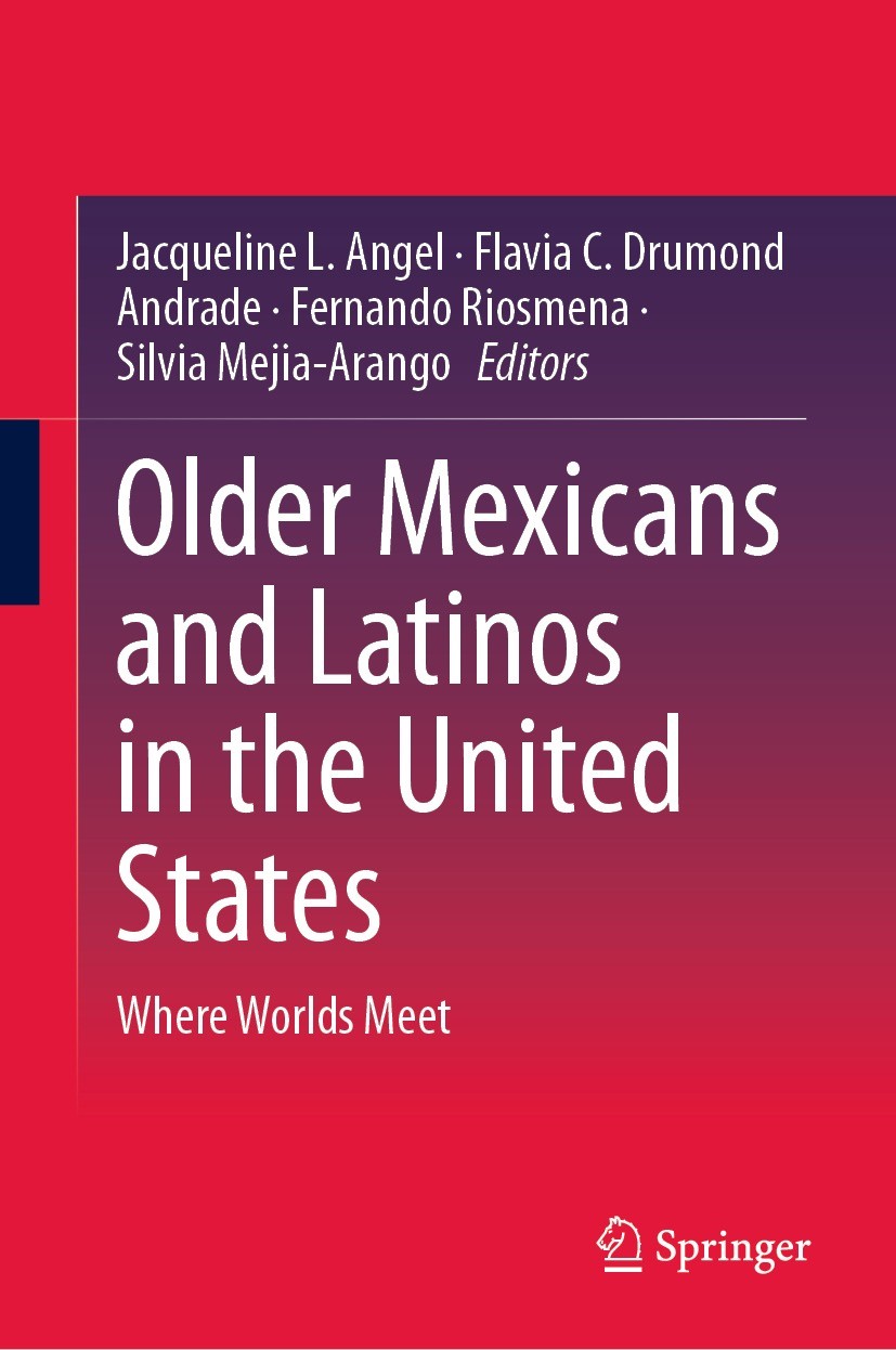 Titlebook: Older Mexicans and Latinos in the United States; Where Worlds Meet Jacqueline L. Angel,Flavia C. Drumond Andrade,Silv Book 2023 The Editor( Titlebook: Older Mexicans and Latinos in the United States; Where Worlds Meet Jacqueline L. Angel,Flavia C. Drumond Andrade,Silv Book 2023 The Editor(