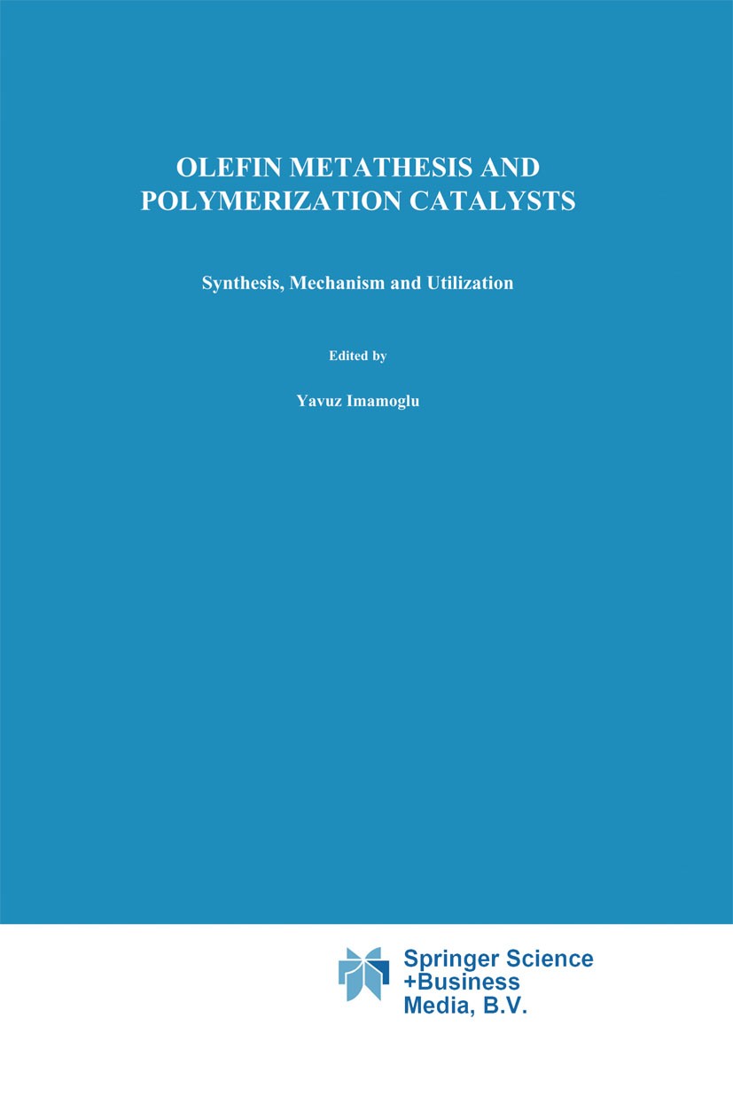 Titlebook: Olefin Metathesis and Polymerization Catalysts; Synthesis, Mechanism Yavuz İmamoğlu,Birgül Zümreoğlu-Karan,Allan J. Ama Book 1990 Springer Titlebook: Olefin Metathesis and Polymerization Catalysts; Synthesis, Mechanism Yavuz İmamoğlu,Birgül Zümreoğlu-Karan,Allan J. Ama Book 1990 Springer