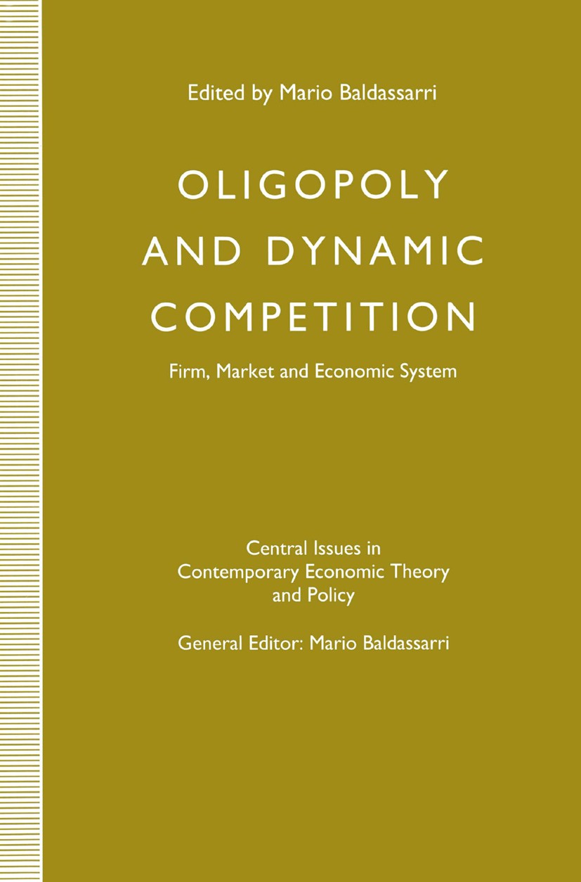 Titlebook: Oligopoly and Dynamic Competition; Firm, Market and Eco Mario Baldassarri (Professor of Economics) Book 1992 SIPI Srl, Rivista di Politica Titlebook: Oligopoly and Dynamic Competition; Firm, Market and Eco Mario Baldassarri (Professor of Economics) Book 1992 SIPI Srl, Rivista di Politica