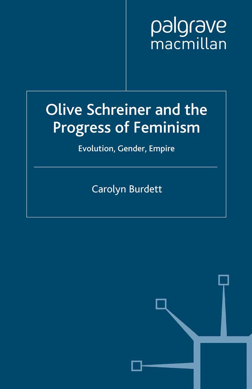 Titlebook: Olive Schreiner and the Progress of Feminism; Evolution, Gender an Carolyn Burdett Book 2001 Palgrave Macmillan, a division of Macmillan Pu Titlebook: Olive Schreiner and the Progress of Feminism; Evolution, Gender an Carolyn Burdett Book 2001 Palgrave Macmillan, a division of Macmillan Pu