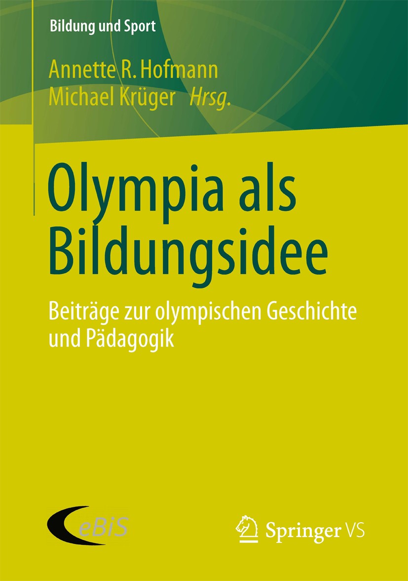 Titlebook: Olympia als Bildungsidee; Beiträge zur olympis Annette R. Hofmann,Michael Krüger Book 2013 Springer Fachmedien Wiesbaden 2013 Bildungsforsc Titlebook: Olympia als Bildungsidee; Beiträge zur olympis Annette R. Hofmann,Michael Krüger Book 2013 Springer Fachmedien Wiesbaden 2013 Bildungsforsc