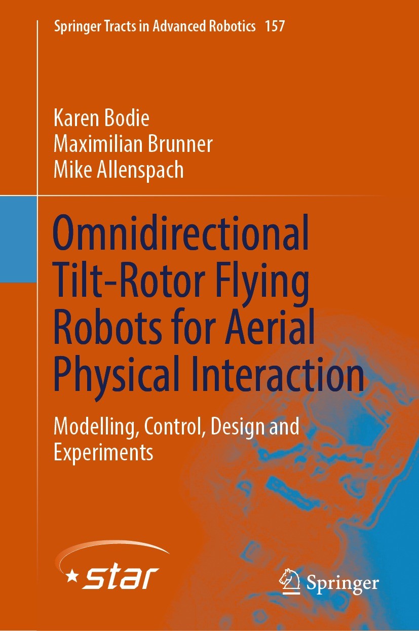 Titlebook: Omnidirectional Tilt-Rotor Flying Robots for Aerial Physical Interaction; Modelling, Control, Karen Bodie,Maximilian Brunner,Mike Allenspa Titlebook: Omnidirectional Tilt-Rotor Flying Robots for Aerial Physical Interaction; Modelling, Control, Karen Bodie,Maximilian Brunner,Mike Allenspa