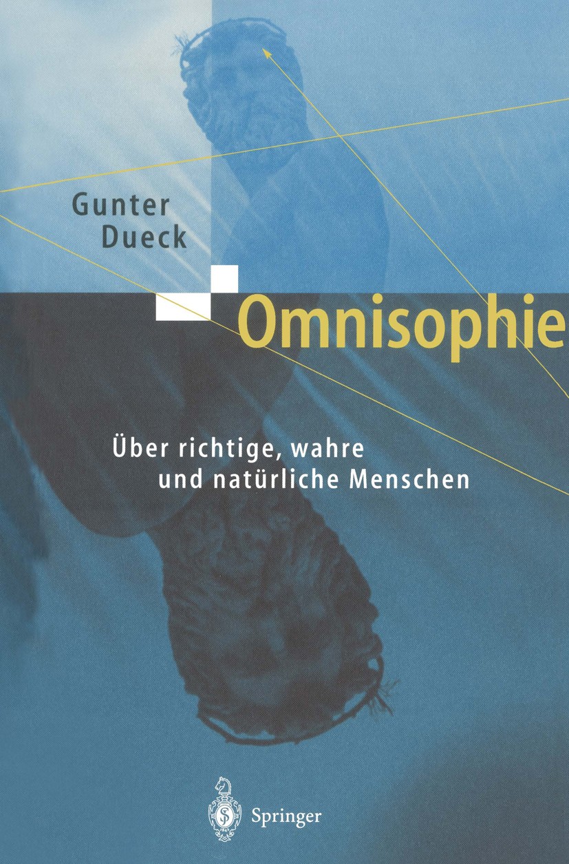 Titlebook: Omnisophie; Über richtige, wahre Gunter Dueck Book 20031st edition Springer-Verlag Berlin Heidelberg 2003 Aristoteles.Konfuzius.Management. Titlebook: Omnisophie; Über richtige, wahre Gunter Dueck Book 20031st edition Springer-Verlag Berlin Heidelberg 2003 Aristoteles.Konfuzius.Management.