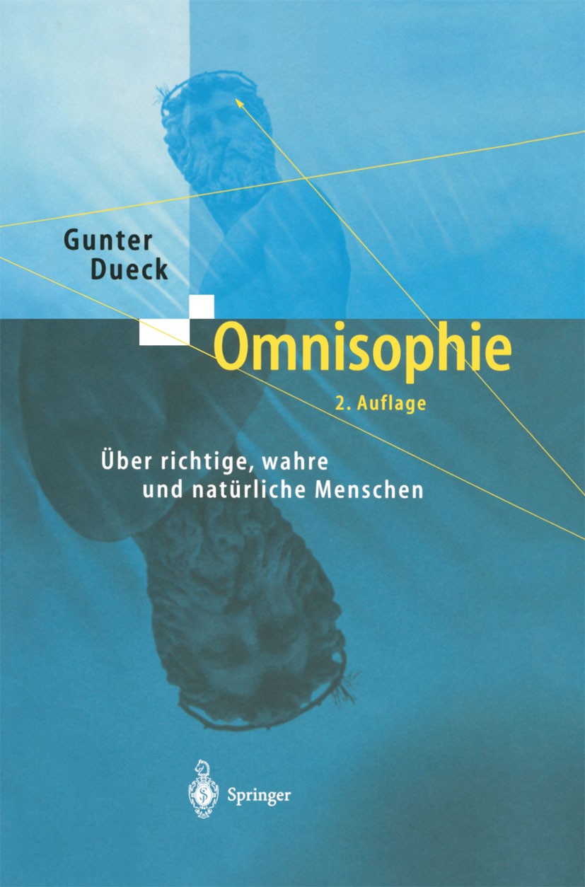 Titlebook: Omnisophie; Über richtige, wahre Gunter Dueck Book 2004Latest edition Springer-Verlag Berlin Heidelberg 2004 Aristoteles.Konfuzius.Manageme Titlebook: Omnisophie; Über richtige, wahre Gunter Dueck Book 2004Latest edition Springer-Verlag Berlin Heidelberg 2004 Aristoteles.Konfuzius.Manageme