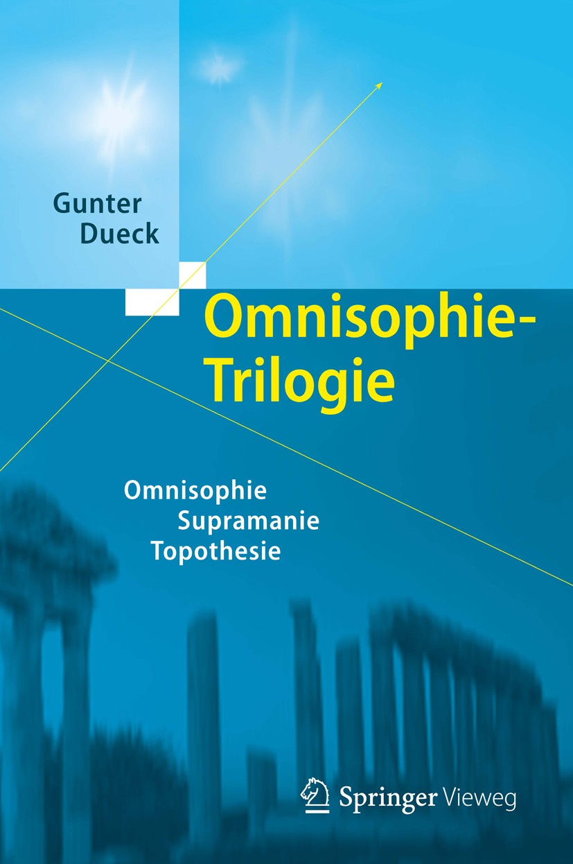 Titlebook: Omnisophie-Trilogie; Omnisophie - Suprama Gunter Dueck Book 2013 Springer-Verlag Berlin Heidelberg 2013 Informationsgesellschaft.Management Titlebook: Omnisophie-Trilogie; Omnisophie - Suprama Gunter Dueck Book 2013 Springer-Verlag Berlin Heidelberg 2013 Informationsgesellschaft.Management
