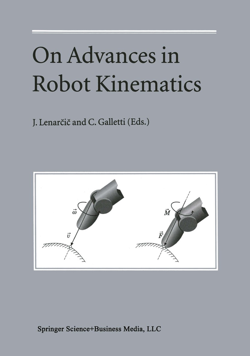 Titlebook: On Advances in Robot Kinematics; J. Lenarčič,C. Galletti Conference proceedings 2004 Springer Science+Business Media New York 2004 Analysi Titlebook: On Advances in Robot Kinematics; J. Lenarčič,C. Galletti Conference proceedings 2004 Springer Science+Business Media New York 2004 Analysi
