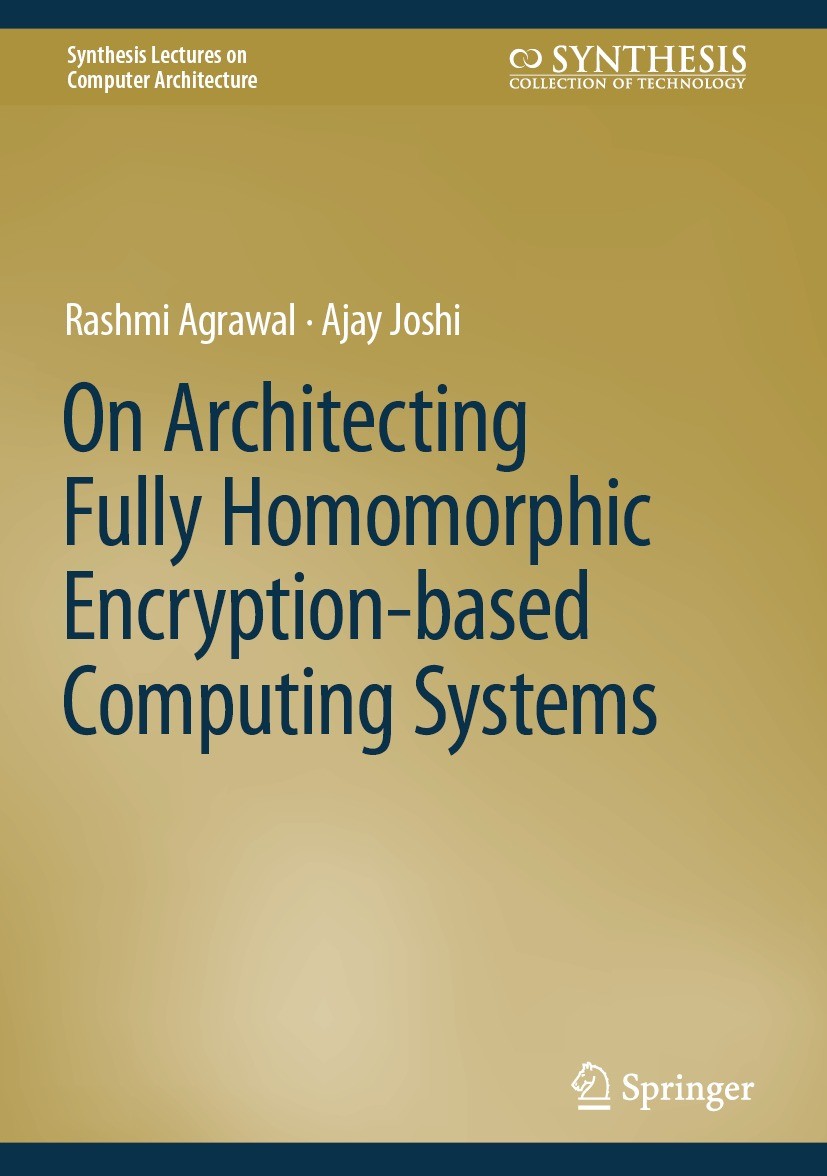 Titlebook: On Architecting Fully Homomorphic Encryption-based Computing Systems; Rashmi Agrawal,Ajay Joshi Book 2023 The Editor(s) (if applicable) an Titlebook: On Architecting Fully Homomorphic Encryption-based Computing Systems; Rashmi Agrawal,Ajay Joshi Book 2023 The Editor(s) (if applicable) an