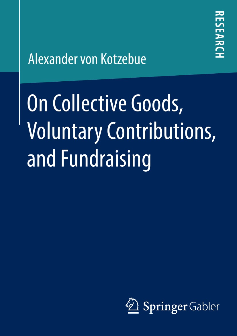 Titlebook: On Collective Goods, Voluntary Contributions, and Fundraising; Alexander von Kotzebue Book 2014 Springer Fachmedien Wiesbaden 2014 Charita Titlebook: On Collective Goods, Voluntary Contributions, and Fundraising; Alexander von Kotzebue Book 2014 Springer Fachmedien Wiesbaden 2014 Charita