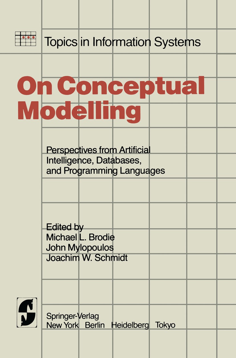 Titlebook: On Conceptual Modelling; Perspectives from Ar Michael L. Brodie,John Mylopoulos,Joachim W. Schmi Book 1984 Springer-Verlag New York Inc. 19 Titlebook: On Conceptual Modelling; Perspectives from Ar Michael L. Brodie,John Mylopoulos,Joachim W. Schmi Book 1984 Springer-Verlag New York Inc. 19