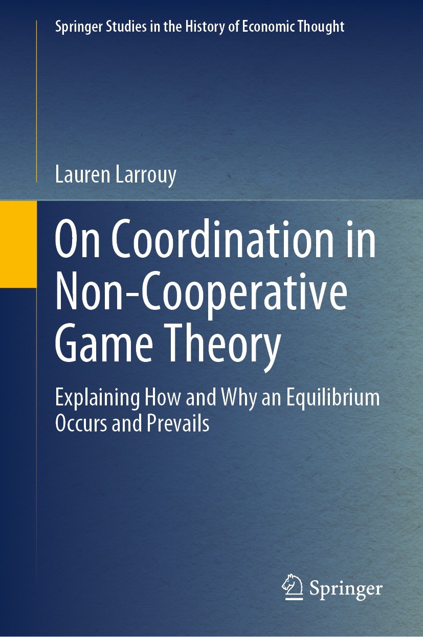 Titlebook: On Coordination in Non-Cooperative Game Theory; Explaining How and W Lauren Larrouy Book 2023 The Editor(s) (if applicable) and The Author( Titlebook: On Coordination in Non-Cooperative Game Theory; Explaining How and W Lauren Larrouy Book 2023 The Editor(s) (if applicable) and The Author(