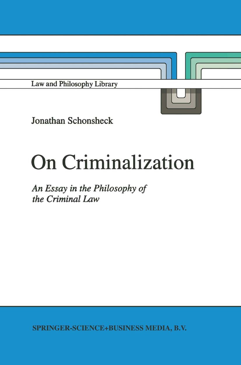Titlebook: On Criminalization; An Essay in the Phil Jonathan Schonsheck Book 1994 Springer Science+Business Media B.V. 1994 drugs.issue.morality.philo Titlebook: On Criminalization; An Essay in the Phil Jonathan Schonsheck Book 1994 Springer Science+Business Media B.V. 1994 drugs.issue.morality.philo