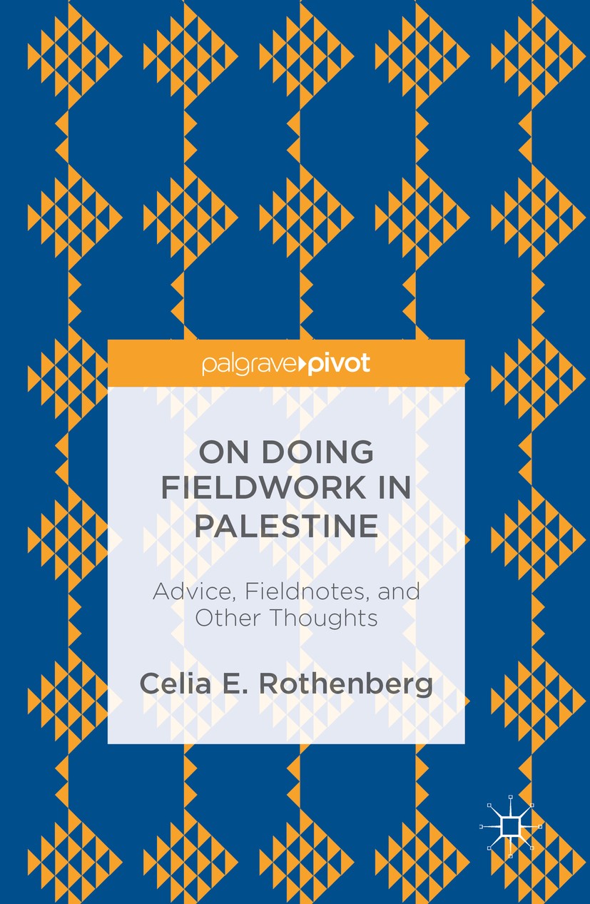 Titlebook: On Doing Fieldwork in Palestine; Advice, Fieldnotes, Celia E. Rothenberg Book 2016 The Editor(s) (if applicable) and The Author(s) 2016 Fi Titlebook: On Doing Fieldwork in Palestine; Advice, Fieldnotes, Celia E. Rothenberg Book 2016 The Editor(s) (if applicable) and The Author(s) 2016 Fi