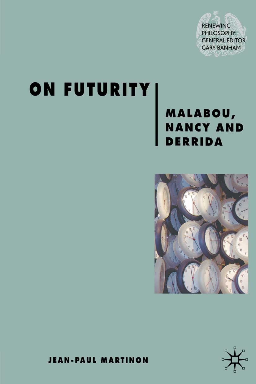 Titlebook: On Futurity; Malabou, Nancy and D Jean-Paul Martinon Book 2007 Palgrave Macmillan, a division of Macmillan Publishers Limited 2007 construc Titlebook: On Futurity; Malabou, Nancy and D Jean-Paul Martinon Book 2007 Palgrave Macmillan, a division of Macmillan Publishers Limited 2007 construc