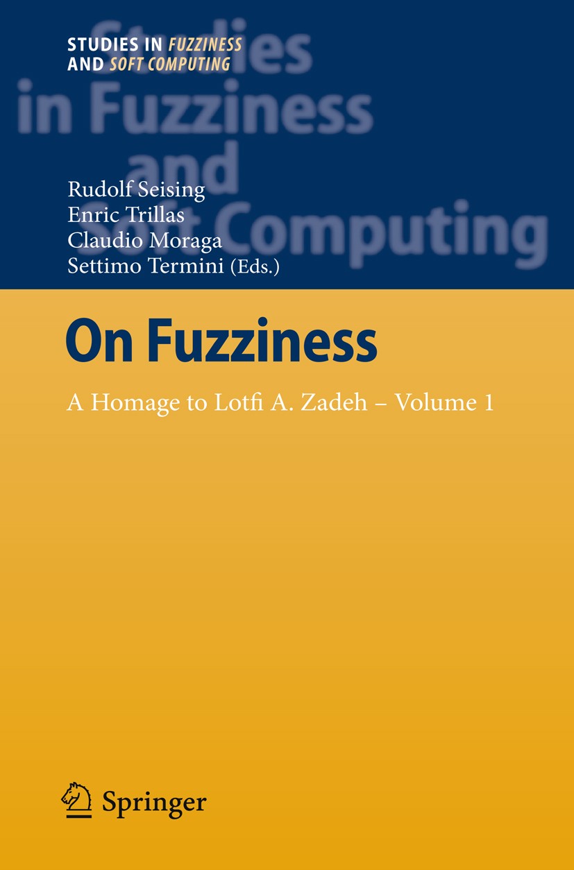 Titlebook: On Fuzziness; A Homage to Lotfi A. Rudolf Seising,Enric Trillas,Settimo Termini Book 2013 Springer-Verlag Berlin Heidelberg 2013 Fuzz.Fuzzi Titlebook: On Fuzziness; A Homage to Lotfi A. Rudolf Seising,Enric Trillas,Settimo Termini Book 2013 Springer-Verlag Berlin Heidelberg 2013 Fuzz.Fuzzi