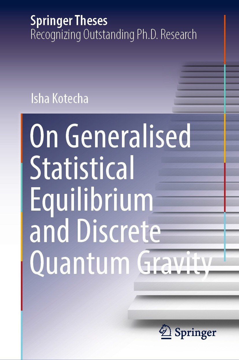 Titlebook: On Generalised Statistical Equilibrium and Discrete Quantum Gravity; Isha Kotecha Book 2022 The Editor(s) (if applicable) and The Author(s Titlebook: On Generalised Statistical Equilibrium and Discrete Quantum Gravity; Isha Kotecha Book 2022 The Editor(s) (if applicable) and The Author(s
