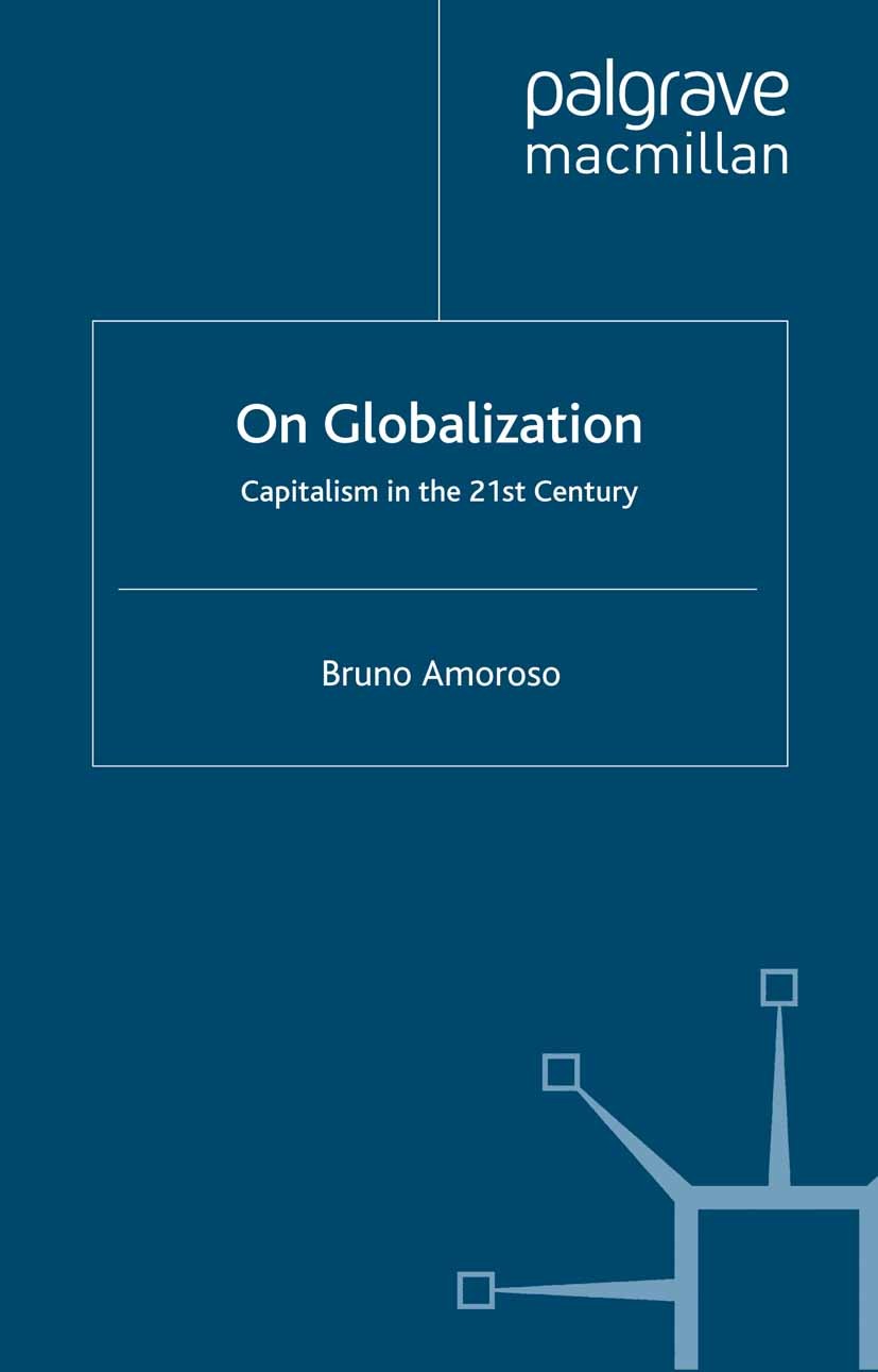 Titlebook: On Globalization; Capitalism in the Tw Bruno Amoroso Book 1998 Palgrave Macmillan, a division of Macmillan Publishers Limited 1998 developm Titlebook: On Globalization; Capitalism in the Tw Bruno Amoroso Book 1998 Palgrave Macmillan, a division of Macmillan Publishers Limited 1998 developm