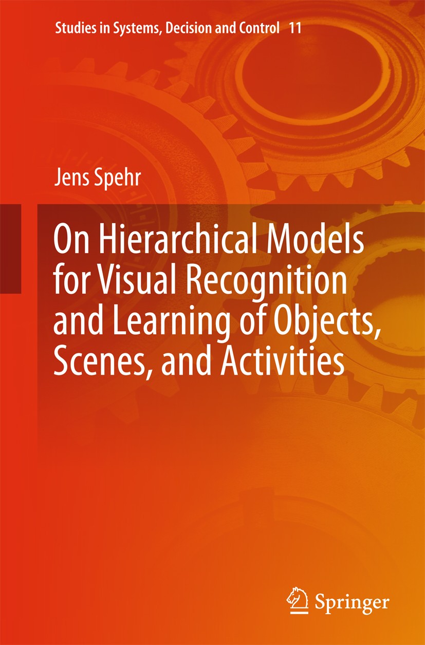 Titlebook: On Hierarchical Models for Visual Recognition and Learning of Objects, Scenes, and Activities; Jens Spehr Book 2015 Springer International Titlebook: On Hierarchical Models for Visual Recognition and Learning of Objects, Scenes, and Activities; Jens Spehr Book 2015 Springer International