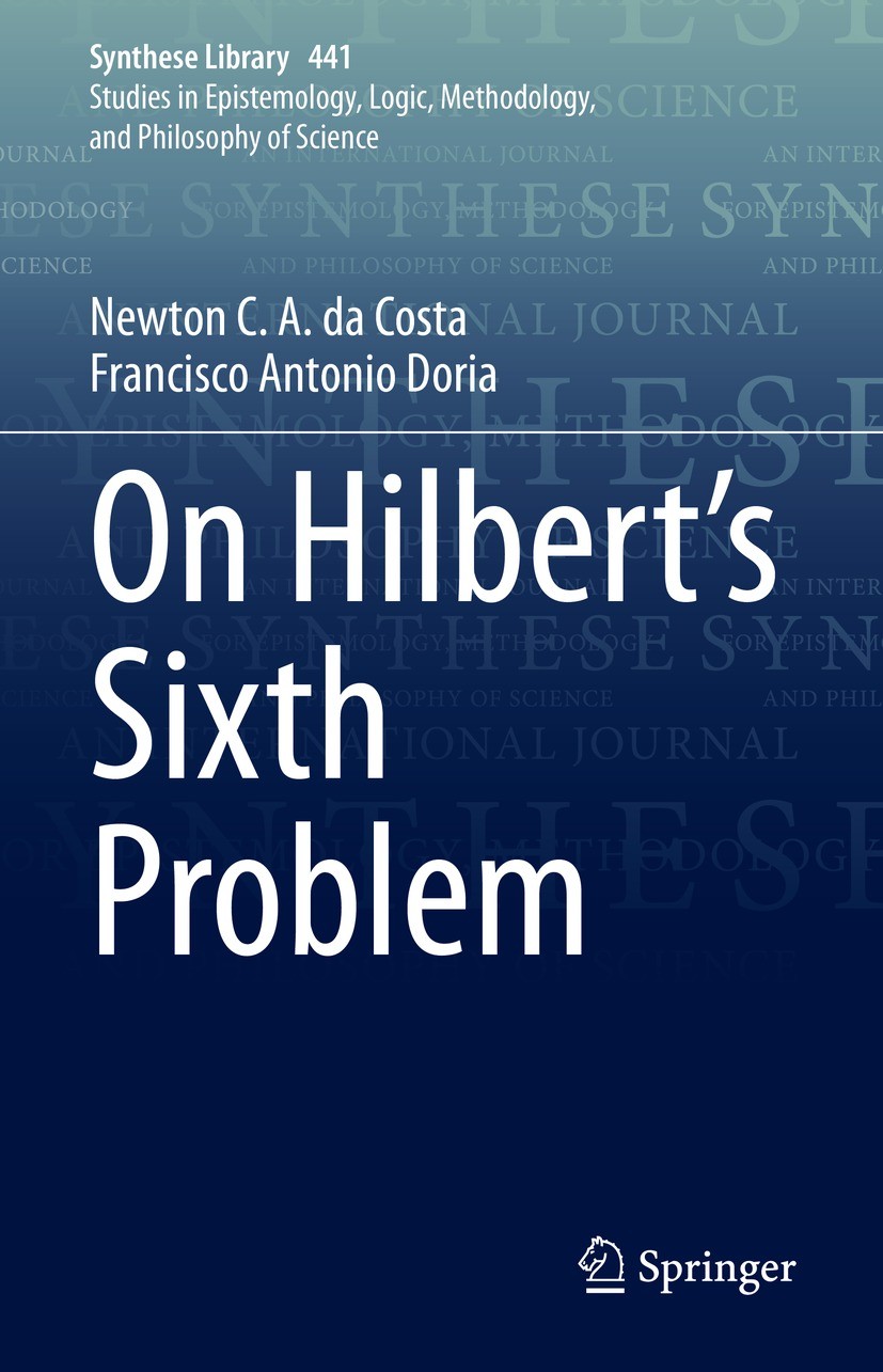 Titlebook: On Hilbert‘s Sixth Problem; Newton C. A. da Costa,Francisco Antonio Doria Book 2022 Springer Nature Switzerland AG 2022 Physics Formal Phi Titlebook: On Hilbert‘s Sixth Problem; Newton C. A. da Costa,Francisco Antonio Doria Book 2022 Springer Nature Switzerland AG 2022 Physics Formal Phi
