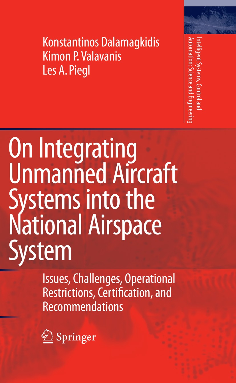 Titlebook: On Integrating Unmanned Aircraft Systems into the National Airspace System; Issues, Challenges, Konstantinos Dalamagkidis,Kimon P. Valavan Titlebook: On Integrating Unmanned Aircraft Systems into the National Airspace System; Issues, Challenges, Konstantinos Dalamagkidis,Kimon P. Valavan