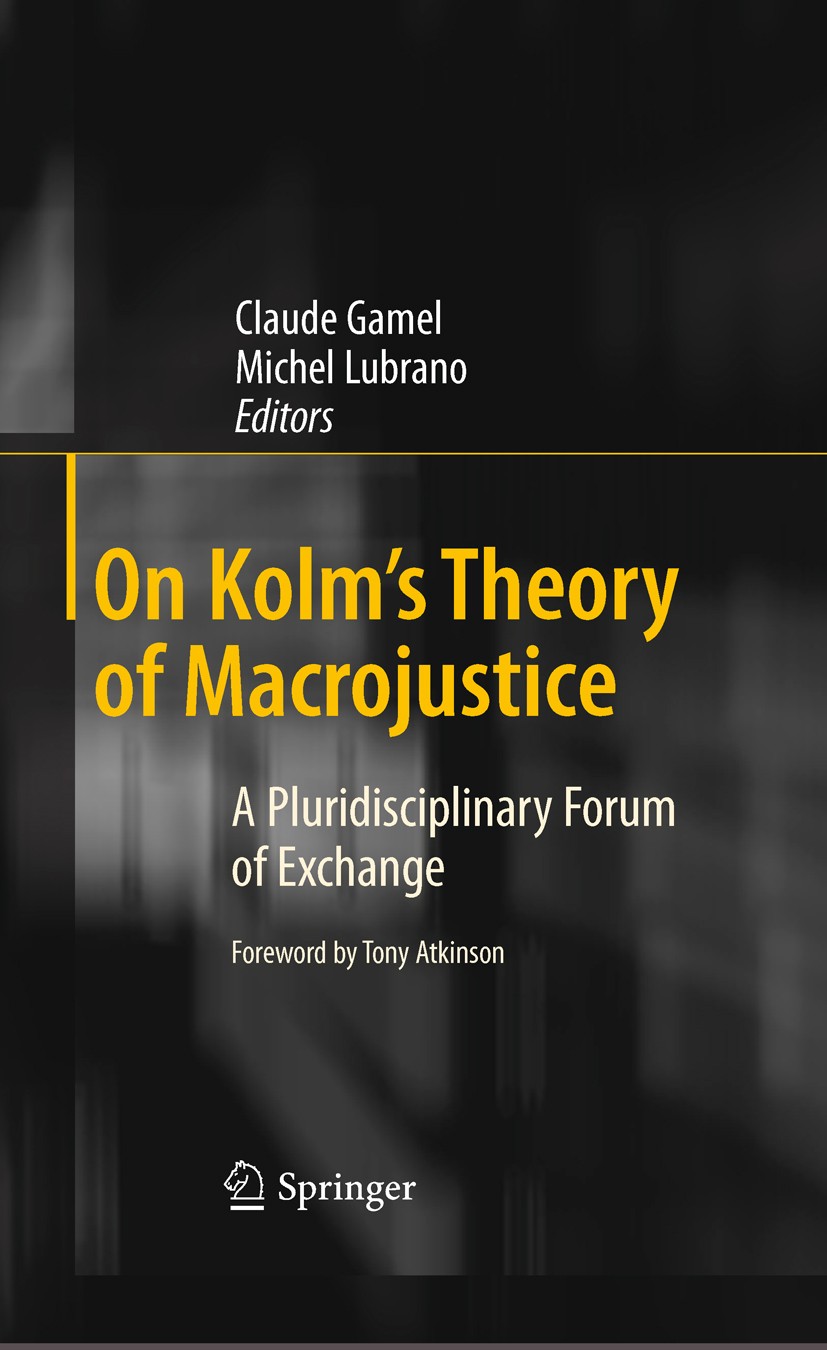 Titlebook: On Kolm‘s Theory of Macrojustice; A Pluridisciplinary Claude Gamel,Michel Lubrano Book 2011 Springer-Verlag Berlin Heidelberg 2011 Distrib Titlebook: On Kolm‘s Theory of Macrojustice; A Pluridisciplinary Claude Gamel,Michel Lubrano Book 2011 Springer-Verlag Berlin Heidelberg 2011 Distrib