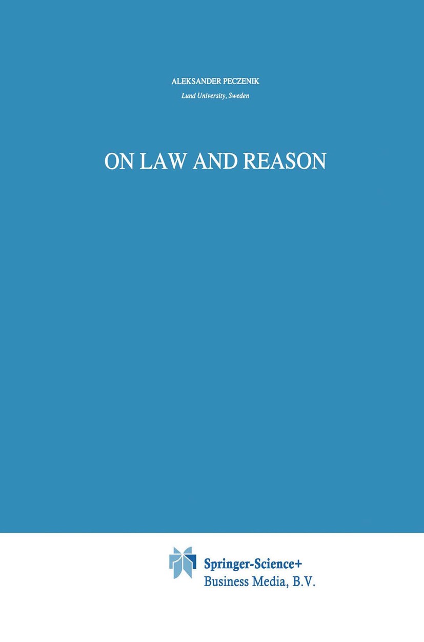 Titlebook: On Law and Reason; Aleksander Peczenik Book 19891st edition Springer Science+Business Media Dordrecht 1989 DSI_D010.argumentation.coherenc Titlebook: On Law and Reason; Aleksander Peczenik Book 19891st edition Springer Science+Business Media Dordrecht 1989 DSI_D010.argumentation.coherenc