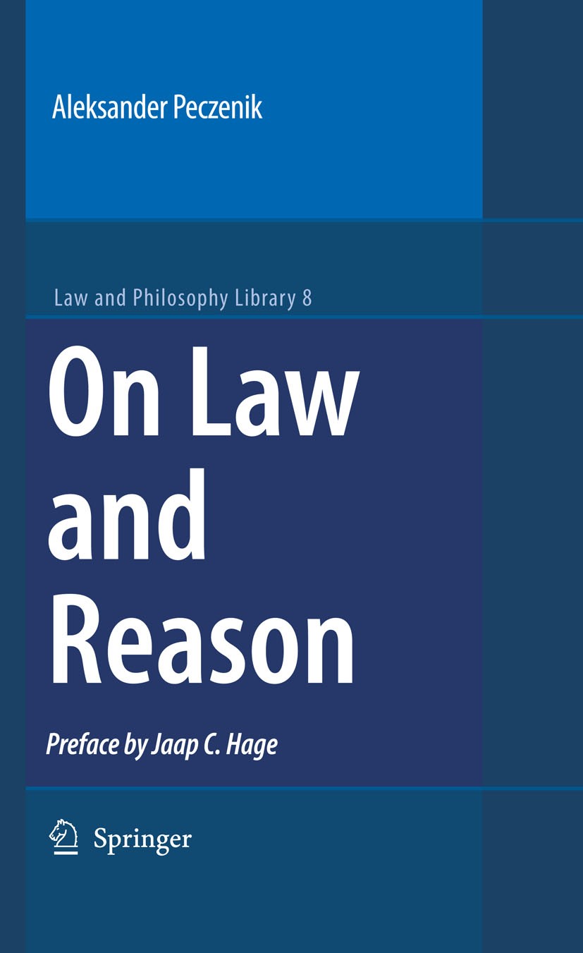 Titlebook: On Law and Reason; Aleksander Peczenik Book 2009Latest edition Springer Science+Business Media B.V. 2009 Argumentation.Legal Justification Titlebook: On Law and Reason; Aleksander Peczenik Book 2009Latest edition Springer Science+Business Media B.V. 2009 Argumentation.Legal Justification