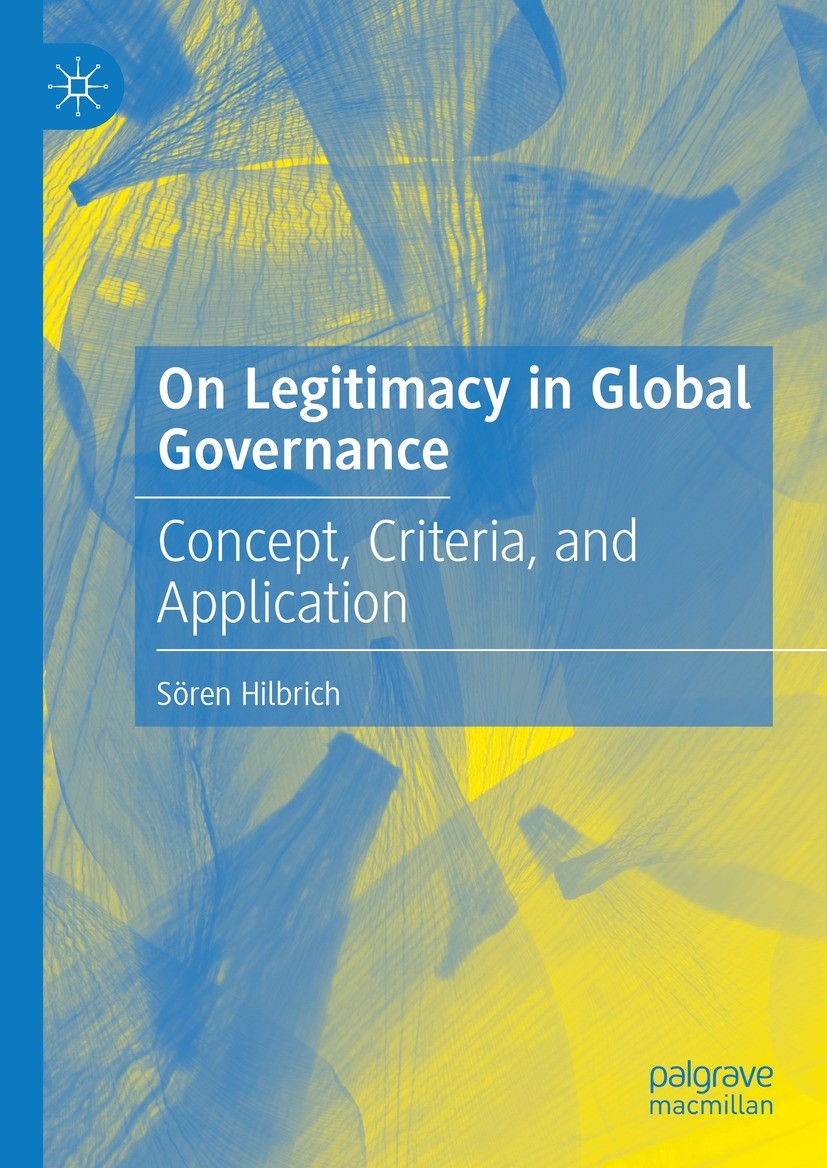 Titlebook: On Legitimacy in Global Governance; Concept, Criteria, a Sören Hilbrich Book 2024 The Editor(s) (if applicable) and The Author(s), under ex Titlebook: On Legitimacy in Global Governance; Concept, Criteria, a Sören Hilbrich Book 2024 The Editor(s) (if applicable) and The Author(s), under ex