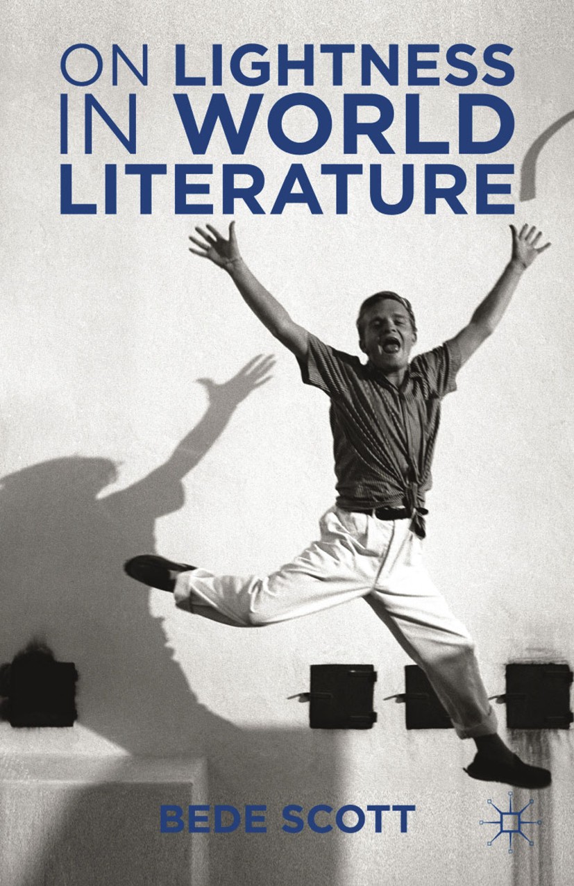 Titlebook: On Lightness in World Literature; Bede Scott Book 2013 Palgrave Macmillan, a division of Nature America Inc. 2013 English literature.liter Titlebook: On Lightness in World Literature; Bede Scott Book 2013 Palgrave Macmillan, a division of Nature America Inc. 2013 English literature.liter